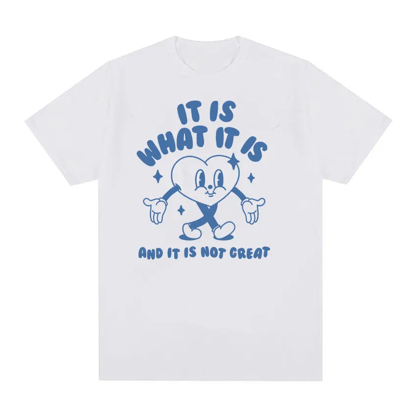It Is What It Is and It Is Not Great Funny Meme T Shirts Men Women Casual High Quality FashionT-shirt Cozy Cotton Oversized Tees