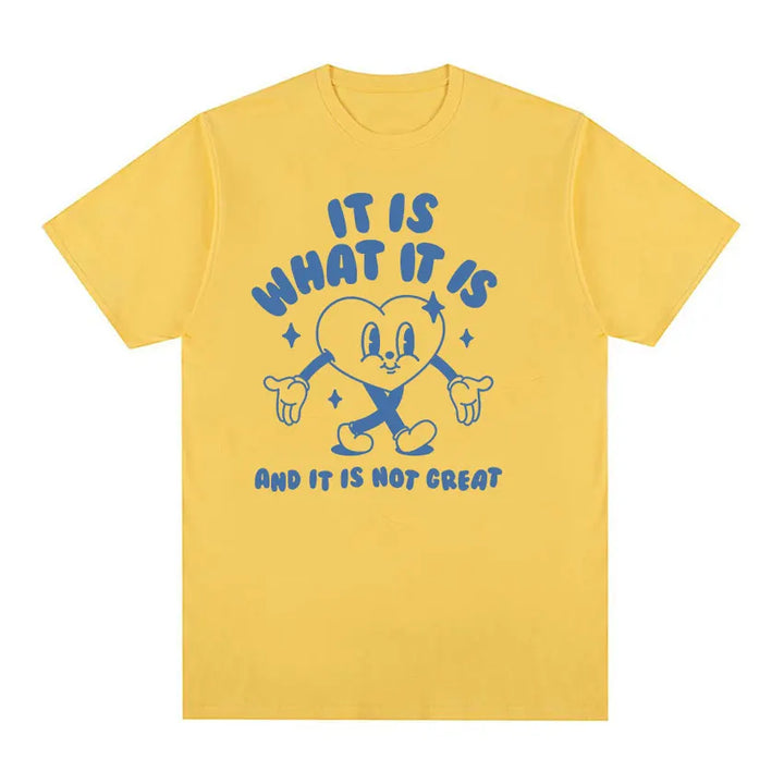 It Is What It Is and It Is Not Great Funny Meme T Shirts Men Women Casual High Quality FashionT-shirt Cozy Cotton Oversized Tees