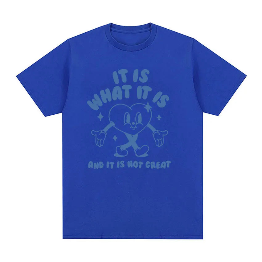 It Is What It Is and It Is Not Great Funny Meme T Shirts Men Women Casual High Quality FashionT-shirt Cozy Cotton Oversized Tees