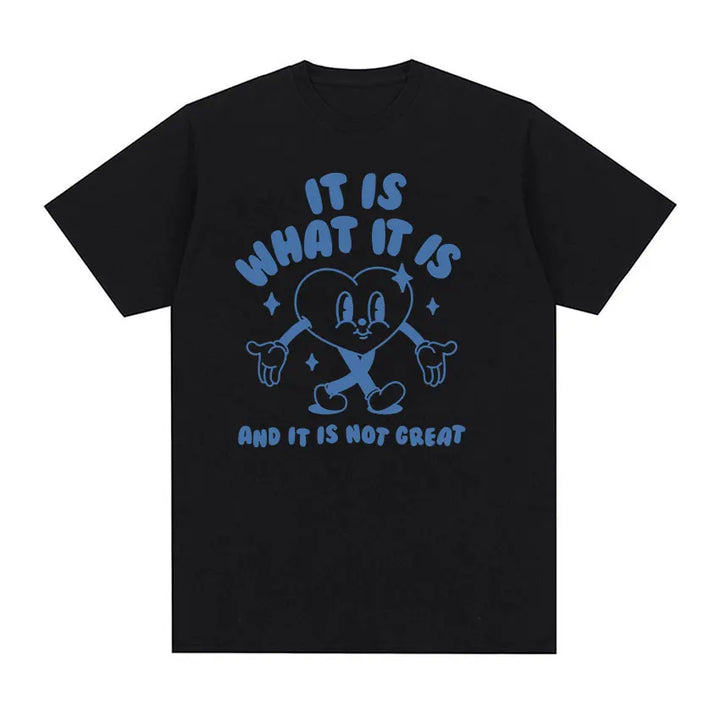It Is What It Is and It Is Not Great Funny Meme T Shirts Men Women Casual High Quality FashionT-shirt Cozy Cotton Oversized Tees