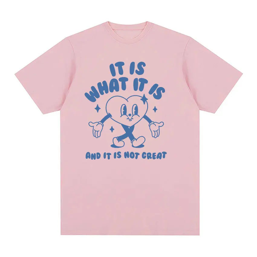 It Is What It Is and It Is Not Great Funny Meme T Shirts Men Women Casual High Quality FashionT-shirt Cozy Cotton Oversized Tees