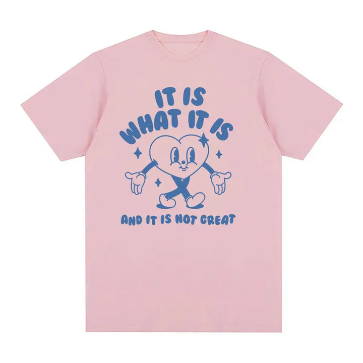 It Is What It Is and It Is Not Great Funny Meme T Shirts Men Women Casual High Quality FashionT-shirt Cozy Cotton Oversized Tees