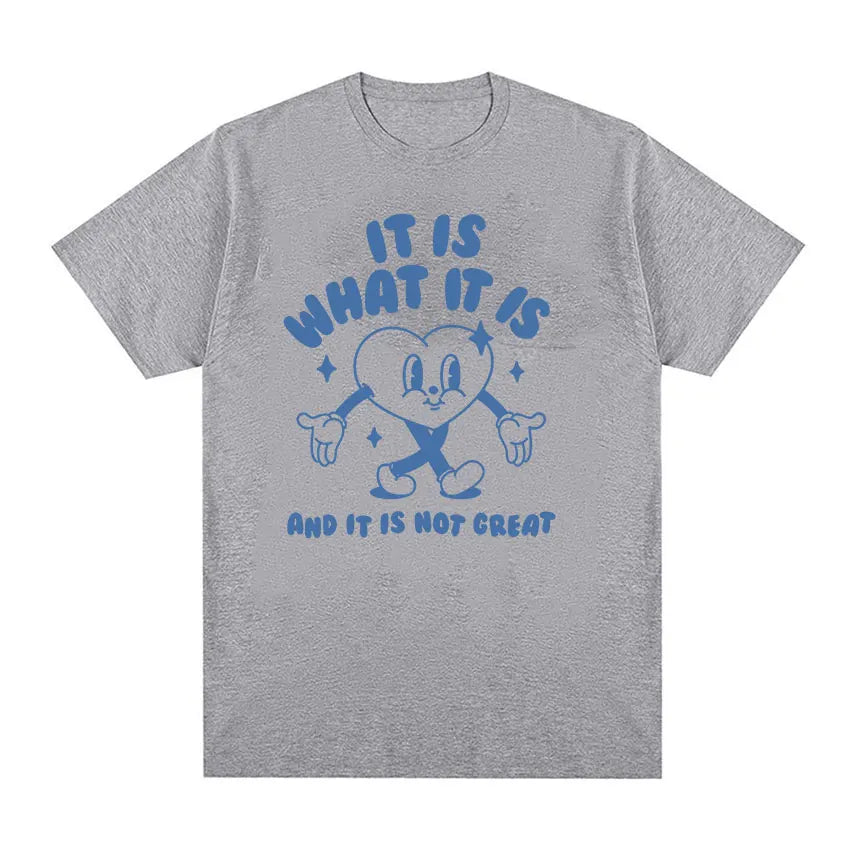 It Is What It Is and It Is Not Great Funny Meme T Shirts Men Women Casual High Quality FashionT-shirt Cozy Cotton Oversized Tees