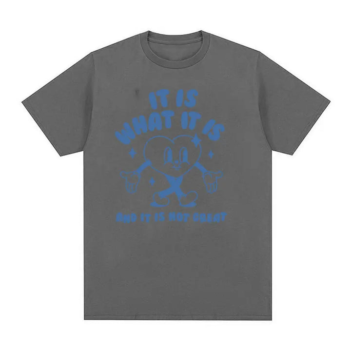 It Is What It Is and It Is Not Great Funny Meme T Shirts Men Women Casual High Quality FashionT-shirt Cozy Cotton Oversized Tees
