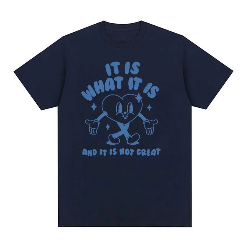 It Is What It Is and It Is Not Great Funny Meme T Shirts Men Women Casual High Quality FashionT-shirt Cozy Cotton Oversized Tees