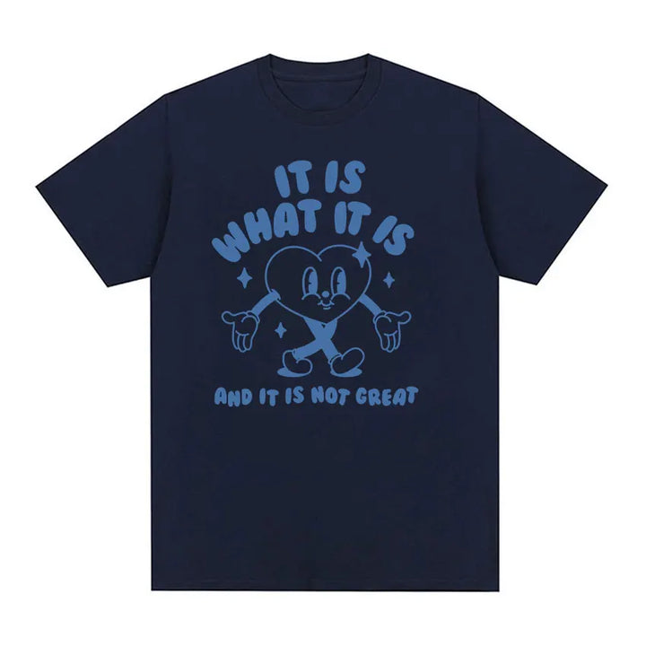 It Is What It Is and It Is Not Great Funny Meme T Shirts Men Women Casual High Quality FashionT-shirt Cozy Cotton Oversized Tees