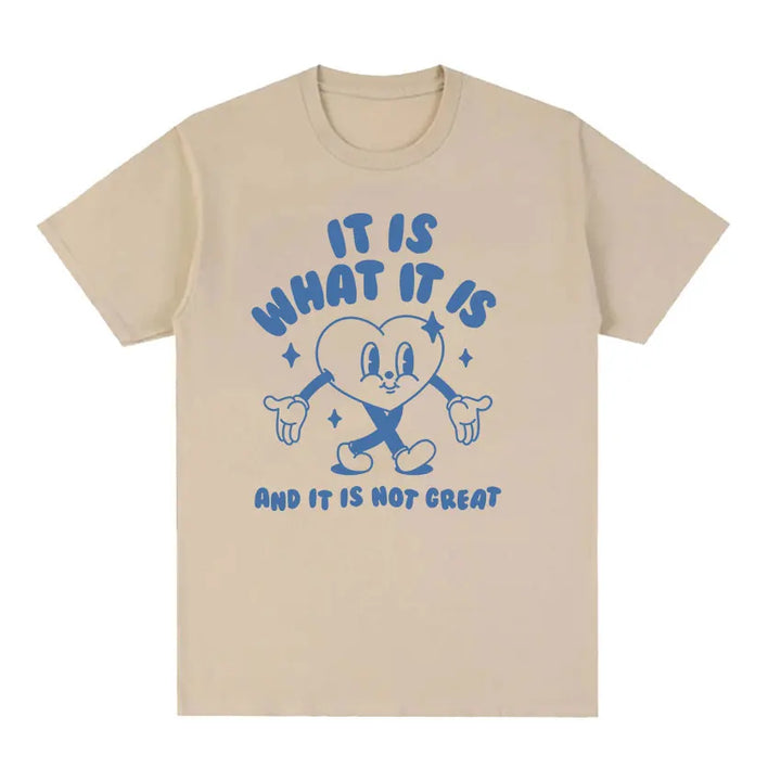 It Is What It Is and It Is Not Great Funny Meme T Shirts Men Women Casual High Quality FashionT-shirt Cozy Cotton Oversized Tees